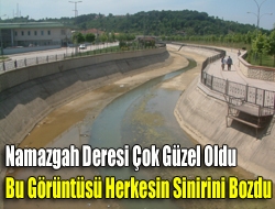 Namazgah Deresi çok güzel oldu bu görüntüsü herkesin sinirini bozdu