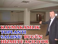 Kaymakamlık toplantı salonu bugün hizmete açılıyor