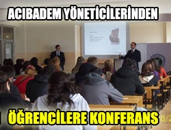 Acıbadem yöneticilerinden öğrencilere konferans