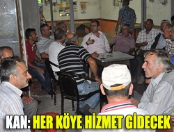 Kan: Her köye hizmet gidecek