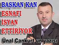 Başkan Kan, esnafı isyan ettiriyor