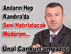 Anıların hep Kandırada seni hatırlatacak müdürüm