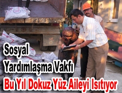 Sosyal Yardımlaşma Vakfı bu yıl dokuz yüz aileyi ısıtıyor