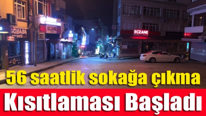 56 saatlik sokağa çıkma kısıtlaması başladı