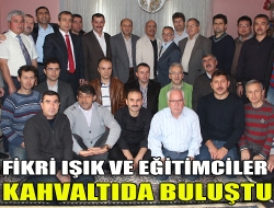 Fikri Işık ve eğitimciler kahvaltıda buluştu