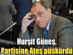 Hurşit Güneş, partisine ateş püskürdü