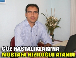 Göz Hastalıklarına Mustafa Kızıloğlu atandı