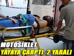 Motosiklet yayaya çarptı: 2 yaralı