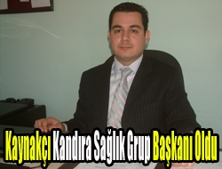 Kaynakçı, Kandıra Sağlık Grup Başkanı oldu