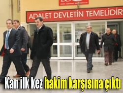 Kan ilk kez hakim karşısına çıktı