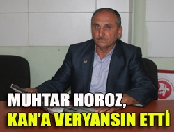 Muhtar Horoz, Kana veryansın etti