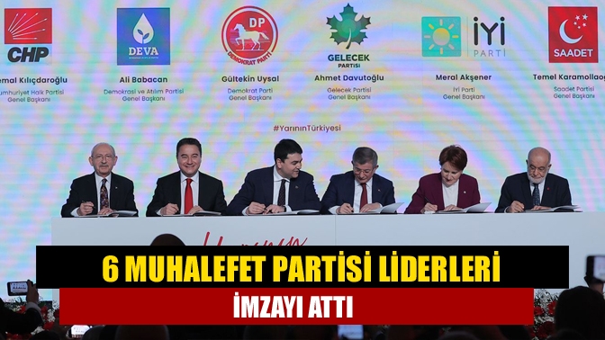 6 muhalefet partisi liderleri imzayı attı