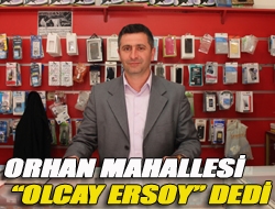 Orhan Mahallesi Olcay Ersoy dedi