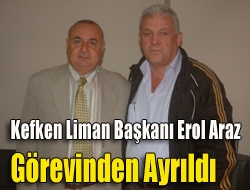 Kefken Liman Başkanı Erol Araz görevinden ayrıldı