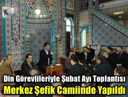 Din Görevlileriyle Şubat Ayı Toplantısı Merkez Şefik Camiinde Yapıldı