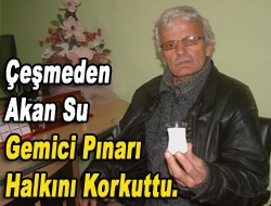 Çeşmeden akan su Gemici Pınarı halkını korkuttu.