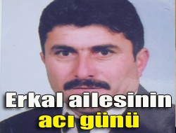 Erkal ailesinin acı günü