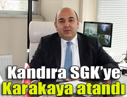 Kandıra SGKye Karakaya atandı