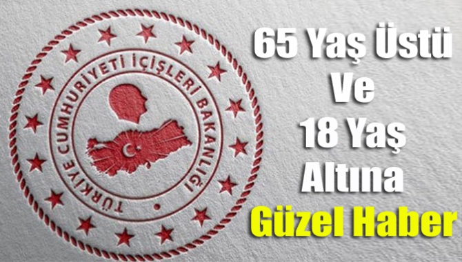 65 Yaş Üstü Ve 18 Yaş Altına Güzel Haber