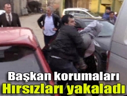 Başkan korumaları hırsızları yakaladı