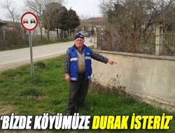 Bizde köyümüze durak isteriz