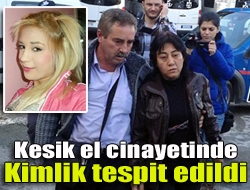 Kesik el cinayetinde kimlik tespit edildi