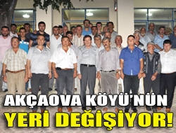 Akçaova Köyünün yeri değişiyor!