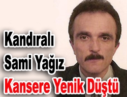 Kandıralı Yağız kansere yenik düştü