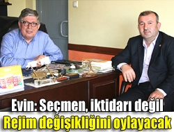 Evin: Seçmen, iktidarı değil rejim değişikliğini oylayacak