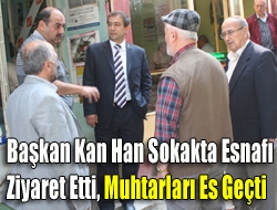 Başkan Kan Han Sokakta esnafı ziyaret etti, muhtarları es geçti