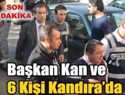 Başkan Kan ve 6 Kişi Kandırada