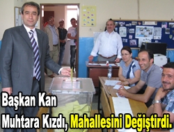 Başkan Kan muhtara kızdı, mahallesini değiştirdi.