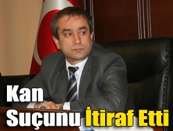 Kan Suçunu İtiraf Etti