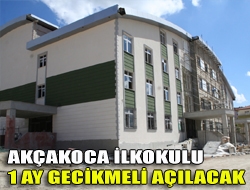 Akçakoca İlkokulu 1 ay gecikmeli açılacak