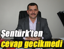 Şentürkten cevap gecikmedi