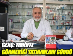 Genç: Tarihte görmediği yatırımları gördü