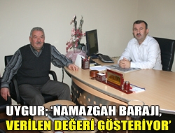 Uygur; Namazgah Barajı, verilen değeri gösteriyor