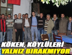 Köken, köylüleri yalnız bırakmıyor