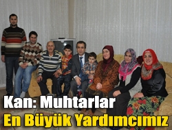 Kan: Muhtarlar en büyük yardımcımız