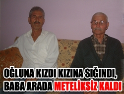 Oğluna kızdı kızına sığındı, Baba arada meteliksiz kaldı.