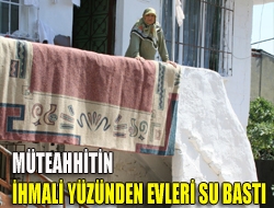 Müteahhitin ihmali yüzünden evleri su bastı