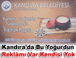 Kandırada bu yoğurdun reklâmı var kendisi yok