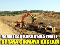 Namazgah Barajında temel ortaya çıkmaya başladı