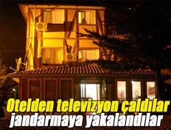 Otelden televizyon çaldılar jandarmaya yakalandılar