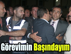 Görevimin başındayım