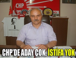 CHPde aday çok, istifa yok