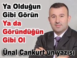 Ya olduğun gibi görün ya da göründüğün gibi ol