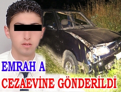 Emrah A. cezaevine gönderildi