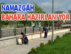 Namazgâh Bahara Hazırlanıyor