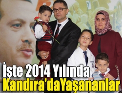 İşte 2014 yılında Kandırada yaşananlar